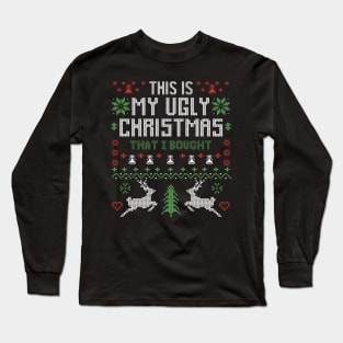 This Is My Ugly Christmas That i Bought Long Sleeve T-Shirt